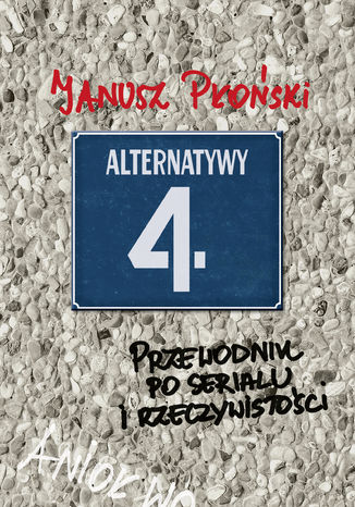 Alternatywy 4 Przewodnik po serialu i rzeczywistoci Janusz Poski - okadka audiobooka MP3