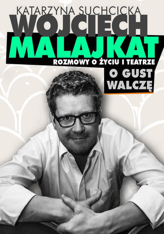 Rozmowy o życiu i teatrze. O gust walczę