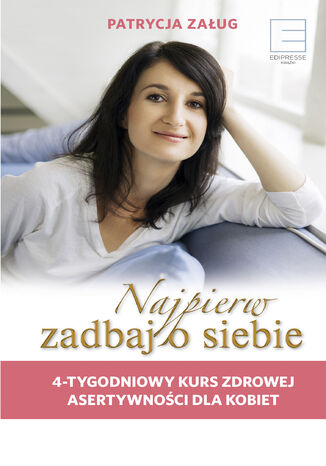 Okładka książki/ebooka Najpierw zadbaj o siebie. 4-tygodniowy kurs zdrowej asertywności dla kobiet