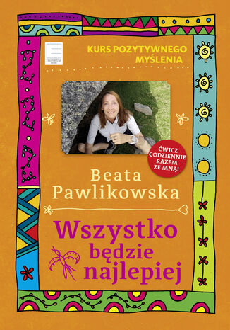 Kurs pozytywnego mylenia. Wszystko bdzie najlepiej Beata Pawlikowska - okadka audiobooka MP3