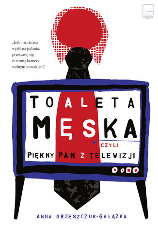 Toaleta mska, czyli pikny pan z telewizji Anna Grzeszczuk-Gazka - okadka ebooka