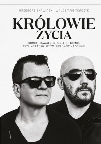 Krlowie ycia Grzegorz Skawiski, Waldemar Tkaczyk - okadka ebooka