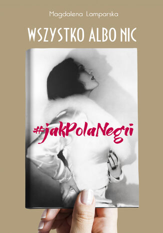 Wszystko albo nic. #jak Pola Negri Magdalena Lamperska - okadka ebooka