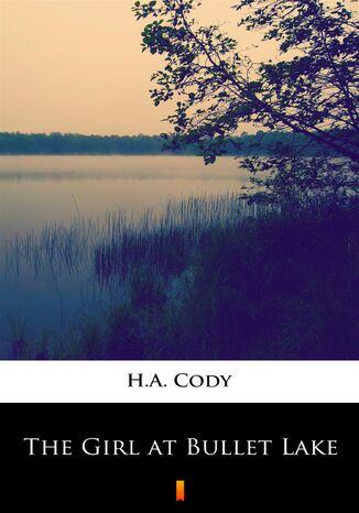 The Girl at Bullet Lake H.A. Cody - okadka ebooka