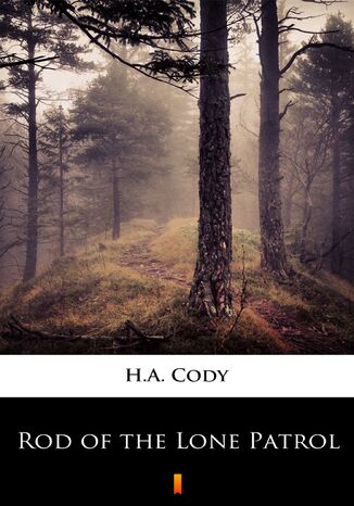 Rod of the Lone Patrol H.A. Cody - okadka ebooka