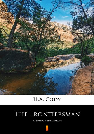 The Frontiersman. A Tale of the Yukon H.A. Cody - okadka ebooka