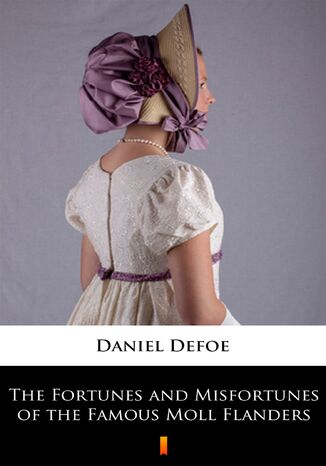 The Fortunes and Misfortunes of the Famous Moll Flanders Daniel Defoe - okadka ebooka