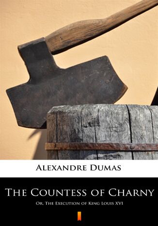The Countess of Charny. Or, The Execution of King Louis XVI Alexandre Dumas - okadka audiobooks CD
