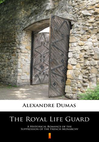 Okładka:The Royal Life Guard. A Historical Romance of the Suppression of the French Monarchy 