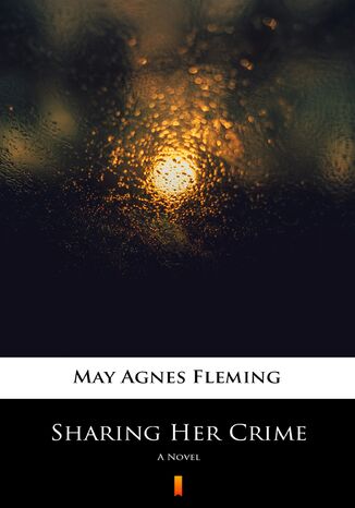 Sharing Her Crime. A Novel May Agnes Fleming - okadka ebooka