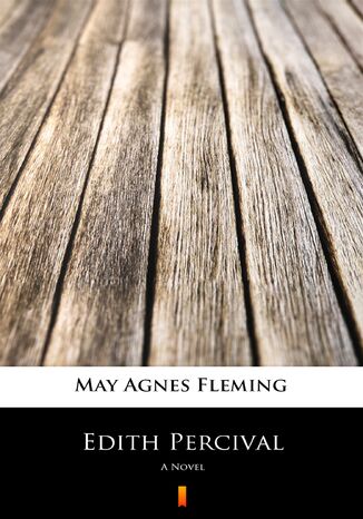 Edith Percival. A Novel May Agnes Fleming - okadka ebooka