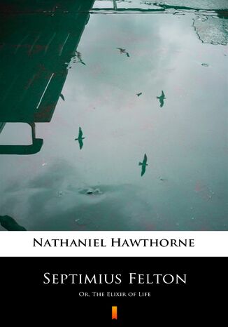 Septimius Felton. Or, The Elixir of Life Nathaniel Hawthorne - okadka ebooka