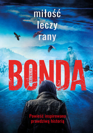 Miłość leczy rany. Tom 1 Katarzyna Bonda