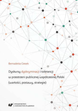 Dyskursy dyskryminacji i tolerancji w przestrzeni publicznej wspczesnej Polski (wartoci, postawy, strategie) Bernadetta Ciesek - okadka ebooka