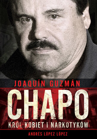 Joaqun Chapo Guzmn. Krl kobiet i narkotykw Andrs Lpez Lpez - okadka audiobooka MP3