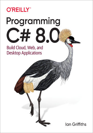 Programming C# 8.0. Build Cloud, Web, and Desktop Applications Ian Griffiths - okładka książki