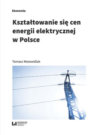 Kształtowanie się cen energii elektrycznej w Polsce Tomasz Motowidlak - okładka ebooka
