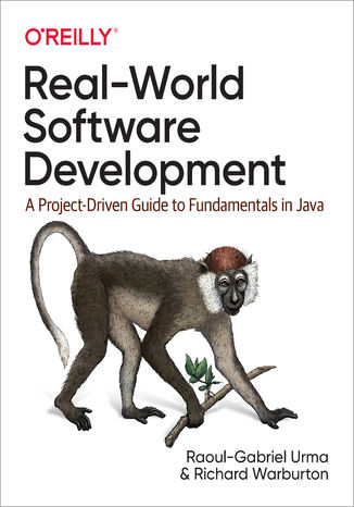 Real-World Software Development. A Project-Driven Guide to Fundamentals in Java Raoul-Gabriel Urma, Richard Warburton - okładka książki