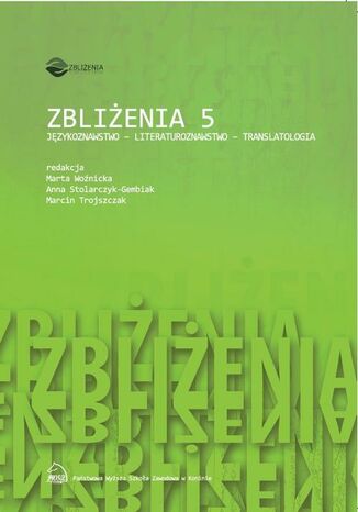 Zbliżenia 5. Językoznawstwo - literaturoznawstwo - translatologia