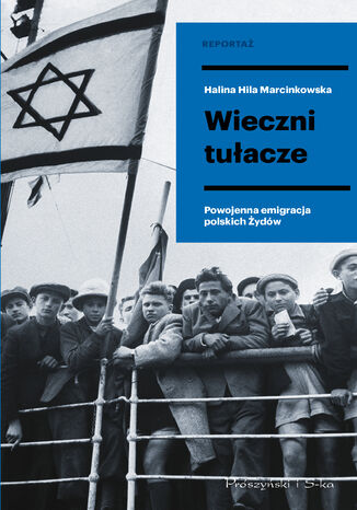 Wieczni tułacze. Powojenna emigracja polskich Żydów