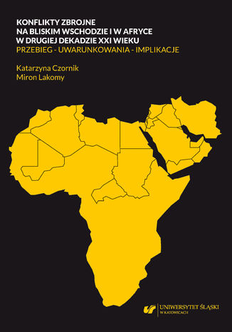 Okładka:Konflikty zbrojne na bliskim wschodzie i w Afryce w drugiej dekadzie XXI wieku. Przebieg - uwarunkowania - implikacje 