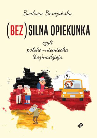 (Bez)silna opiekunka, czyli polsko-niemiecka (bez)nadzieja Barbara Bereaska - okadka audiobooks CD
