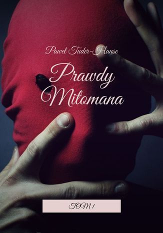 Prawdy mitomana. Tom 1