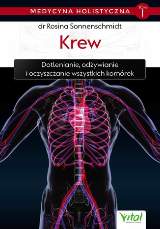 Medycyna holistyczna. Tom I. Krew. Dotlenianie, odżywianie i oczyszczanie wszystkich komórek
