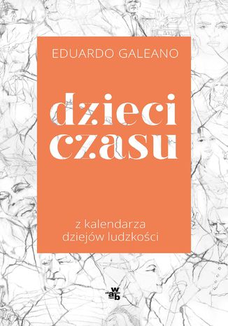 Dzieci czasu. Z kalendarza dziejw ludzkoci Eduardo Galeano - okadka ebooka