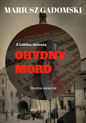 Z Lublina donoszą. Ohydny mord Mariusz Gadomski - okładka audiobooka MP3
