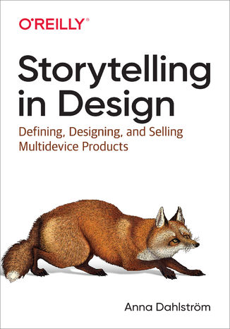 Storytelling in Design. Defining, Designing, and Selling Multidevice Products Anna DahlstrĂśm - okładka książki
