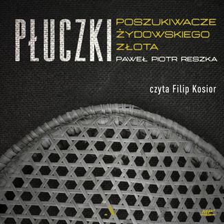 Płuczki Poszukiwacze żydowskiego złota Paweł Piotr Reszka - okładka audiobooka MP3