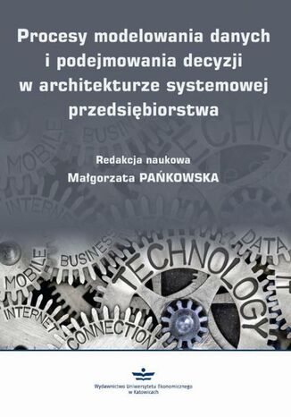 Procesy modelowania danych i podejmowania decyzji w architekturze systemowej przedsiębiorstwa