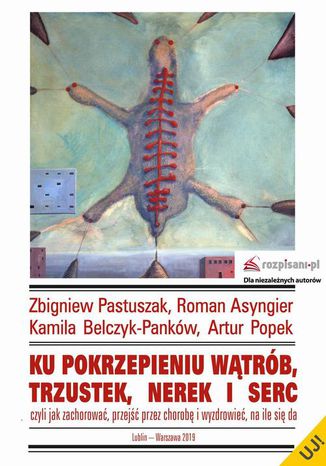 Okładka książki/ebooka Ku pokrzepieniu wątrób trzustek nerek i serc, czyli jak zachorować, przejść przez chorobę i wyzdrowieć