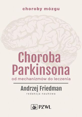 Choroba Parkinsona. Od mechanizmw do leczenia Andrzej Friedman - okadka ebooka