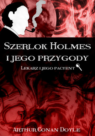Okładka książki/ebooka Szerlok Holmes i jego przygody. Lekarz i jego pacyent