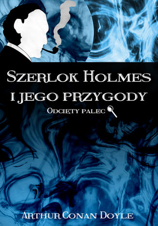 Szerlok Holmes i jego przygody. Odcięty palec Arthur Conan Doyle - okładka audiobooka MP3