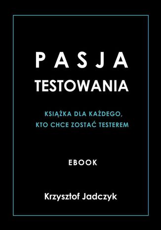 Pasja Testowania Krzysztof Jadczyk - okadka ebooka