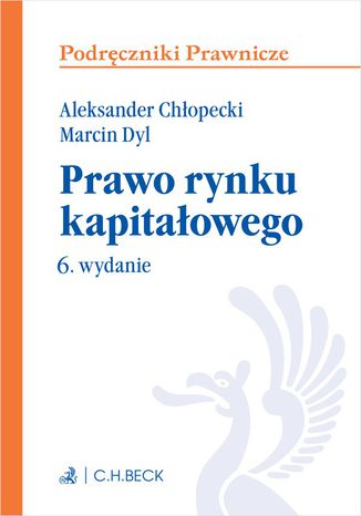 Prawo rynku kapitaowego. Wydanie 6 Aleksander Chopecki, Marcin Dyl prof. UW - okadka ebooka