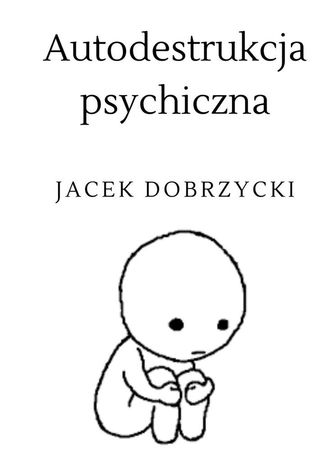 Autodestrukcja psychiczna Jacek Dobrzycki - okadka ebooka
