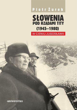Okładka:Słowenia pod rządami Tity (1945-1980). W cieniu Jugosławii 