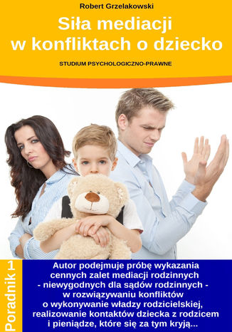 Siła mediacji w konfliktach o dziecko Robert Grzelakowski - okładka książki