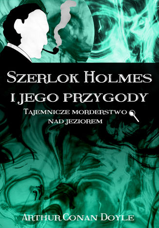 Szerlok Holmes i jego przygody. Tajemnicze morderstwo nad jeziorem Arthur Conan Doyle - okładka audiobooks CD
