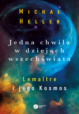Jedna chwila w dziejach wszechwiata. Lematre i jego Kosmos Micha Heller - okadka ebooka