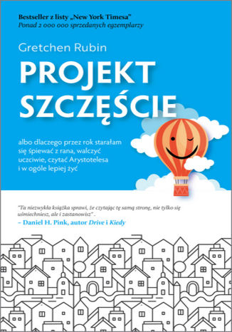 Projekt szczęście. Dlaczego przez rok starałam się śpiewać z rana, walczyć uczciwie, czytać Arystotelesa i w ogóle lepiej żyć