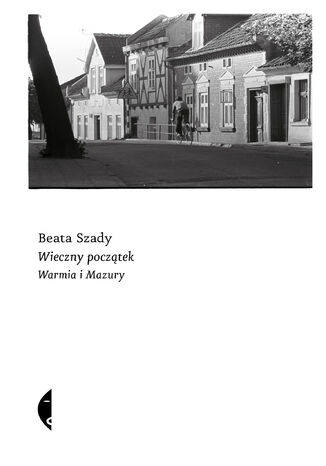 Wieczny początek. Warmia i Mazury Beata Szady - okładka audiobooka MP3