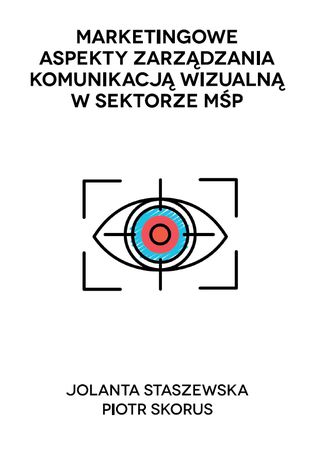 Marketingowe aspekty zarzdzania komunikacj wizualn w sektorze MP Jolanta Staszewska, Piotr Skorus - okadka ebooka