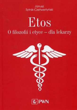 Etos O filozofii i etyce dla lekarzy Janusz Sytnik-Czetwertyski - okadka ebooka