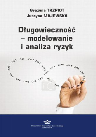 Długowieczność  modelowanie i analiza ryzyk Justyna Majewska, Grażyna Trzpiot - okładka ebooka