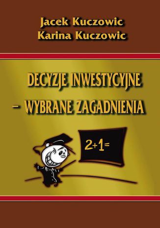 Decyzje inwestycyjne  wybrane zagadnienia Jacek Kuczowic, Karina Kuczowic - okadka ebooka